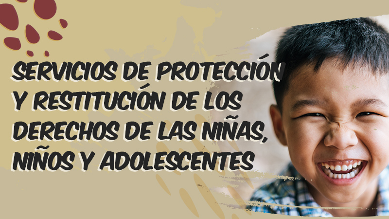 Servicios de Protección y Restitución de los derechos de las Niñas, Niños y Adolescentes