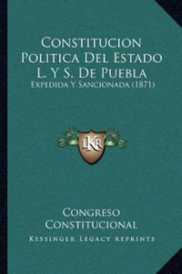 Constitución Políca del Estado L. y S. de Puebla